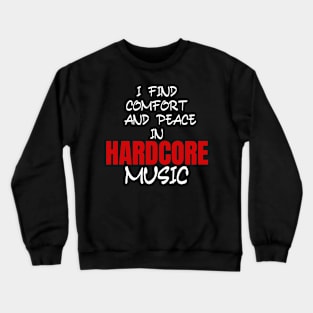 I find comfort and peace in Hardcore music Crewneck Sweatshirt